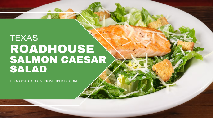 Texas Roadhouse Salmon Caesar Salad In Just 15.99